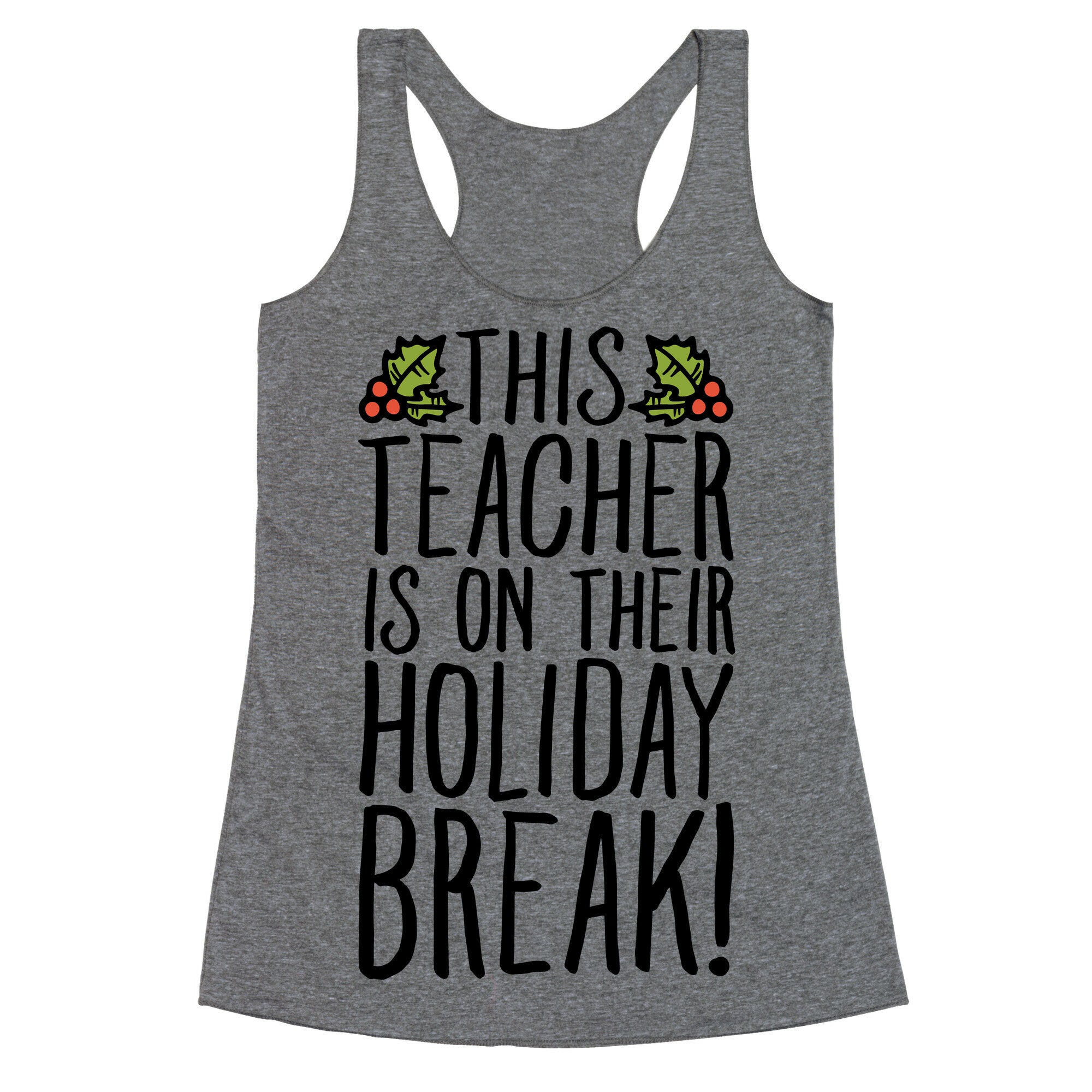 This Teacher Is On Their Holiday Break Racerback Tank